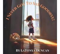 Latonya Duncan I never got to say goodbye (Tascabile)