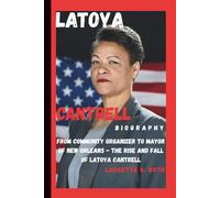LATOYA CANTRELL BIOGRAPHY: From Community Organizer to Mayor of New Orleans - The Rise and Fall of Latoya Cantrell