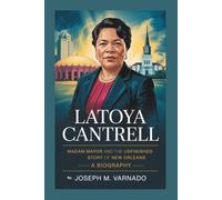 LATOYA CANTRELL: Madam Mayor and the Unfinished Story of New Orleans-A Biography