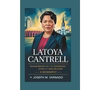 LATOYA CANTRELL: Madam Mayor and the Unfinished Story of New Orleans-A Biography