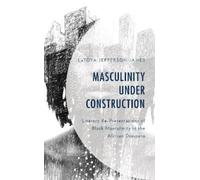 LaToya Jefferson-James Masculinity Under Construction (Copertina rigida)