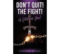 Latoya Mills Dont Quit the Fight Is Still in You (Tascabile)