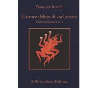 L'atroce delitto di via Lurcini. Commedia nera n. 3