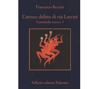 L'atroce delitto di via Lurcini. Commedia nera n. 3