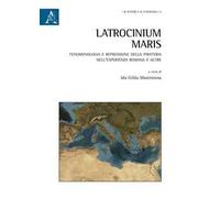 Latrocinium maris. Fenomenologia e repressione della pirateria nell'esperienza romana e oltre