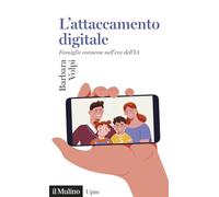 L'attaccamento digitale. Famiglie connesse nell'era dell'IA