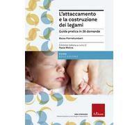 L'attaccamento e la costruzione dei legami. Guida pratica in 26 domande