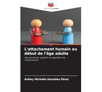 L'attachement humain au début de l'âge adulte: Neurosciences, cognition et régulation de l'attachement