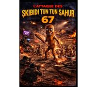 L'attaque des skibidi tun tun tun sahur 67