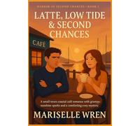 Latte, Low Tide & Second Chances: A small-town coastal café romance with grumpy-sunshine sparks and a comforting cozy mystery.