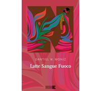 Libri Moniz Dantiel W. - Latte Sangue Fuoco