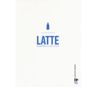 Latte. Seguendo la via lattea - Archetti Gabriele, Bertoni Giuseppe