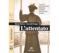 L' attentato. La morte dell'imperatrice Elisabetta e il delitto dell'anarchico Lucheni
