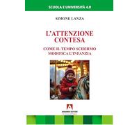 Libri Lanza Simone - L' Attenzione Contesa. Come Il Tempo Schermo Modifica L'inf