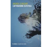 L'attenzione estetica - Scanziani Andrea