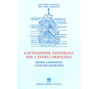 L'attenzione pastorale per i fedeli orientali. Profili canonistici e svilu...