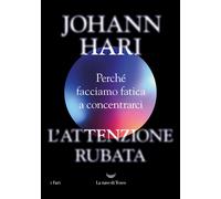 L'attenzione rubata. Perché facciamo fatica a concentrarci - 2023