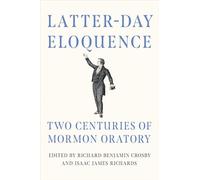 Latter-day Eloquence: Two Centuries of Mormon Oratory