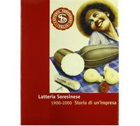 Latteria Soresinese. 1900-2000 Storia Di Un'impresa Giorgio Bigatti, Gianpiero