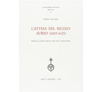 L'attesa del secolo aureo (1603-1625). Saggio di storia delle idee del sec...