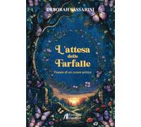 L'attesa delle farfalle. Poesie di un cuore antico