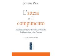 L'attesa e il compimento. Meditazioni per l’Avvento, il Natale, la Quaresima e la Pasqua