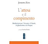 L'attesa e il compimento. Meditazioni per l’Avvento, il Natale, la Quaresima e la Pasqua