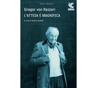 L'attesa è magnifica - Rezzori Gregor von