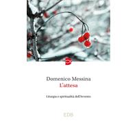 Libri Domenico Messina - L' Attesa. Liturgia E Spiritualita Dell'avvento