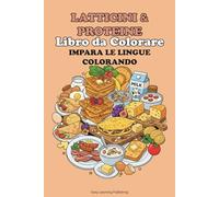 "Latticini & Proteine" Libro da Colorare. Impara le Lingue Colorando.: Educational activity book for children 2-10, Fun Learning, Easy Words & ... Vocabulary Builder & Developmental Tool