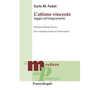 L'attimo vincente. Saggio sull'insegnamento. Con un’antologia di testi per l’autoformazione