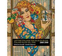 Lattine italiane per olio d'oliva. Collezione Guatelli 1860-1960-Italian olive oil tins. Guatelli collection 1860-1960. Ediz. a colori: Collezione Guatelli / Guatelli Collection