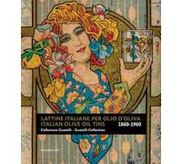 Lattine italiane per olio d'oliva. Collezione Guatelli 1860-1960-Italian olive oil tins. Guatelli collection 1860-1960. Ediz. a colori: Collezione Guatelli / Guatelli Collection