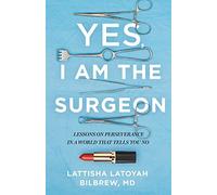 Lattisha Latoyah Bilbrew Yes, I Am the Surgeon (Copertina rigida)