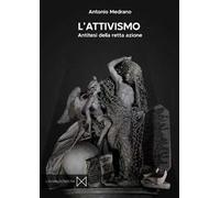 L' attivismo. Antitesi della retta azione