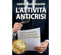 L'Attività Anticrisi: Sistema Per Diventare Un Imprenditore di Successo in un Settore che non conoscerà MAI CRISI in appena 30 GIORNI Grazie al Franchising ed al Marketing a Costo Zero !!