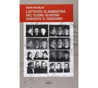 Libri Egon Pelikan - L' Attivita Clandestina Del Clero Sloveno Durante Il Fascis