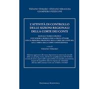 L'attività di controllo delle sezioni regionali della Corte dei conti. Manuale teorico-pratico con schemi e modelli per la prova d'esame con le ... sez. aut. e ssrr e della Corte costituzionale
