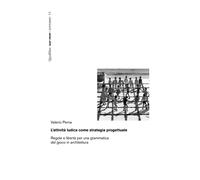 L'attività ludica come strategia progettuale. Regole e libertà per una gra...
