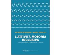 L'attività motoria inclusiva. Traiettorie didattiche e progettuali per la ...