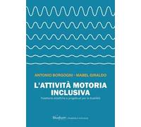 L'attività motoria inclusiva. Traiettorie didattiche e progettuali per la disabilità