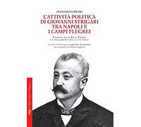 L'attività politica di Giovanni Strigari tra Napoli e i Campi Flegrei. Pozzuoli dalla Belle Époque al Risanamento della città bassa
