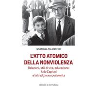 L'atto atomico della nonviolenza. Relazioni, stili di vita, educa
