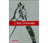 L' atto criminale. Antropologia e scienze forensi per un'indagine sul male