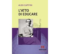 Libri Aldo Capitini - L' Atto Di Educare