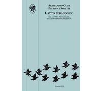 L'atto pedagogico. Una lettura psicoanalitica della trasmissione del sapere
