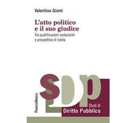 L'atto politico e il suo giudice. Tra qualificazioni sostanziali e prospettive di tutela