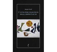 L'atto psicanalitico oggi, dopo Lacan