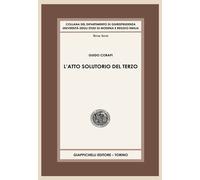 L'atto solutorio del terzo - Corapi Guido