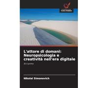 L'attore di domani: Neuropsicologia e creatività nell'era digitale: Sii il primo